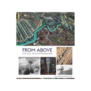 FROM ABOVE The story of Aerial Photography - Padley Gemma, McCabe Eamonn