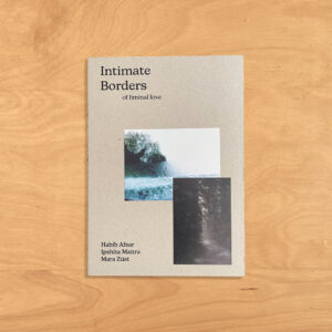 Intimate borders of liminal love - Habib Asfar, Ipshita Maitra, Mara Züst